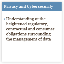 Privacy and Cybersecurity: Understanding of the heightened regulatory, contractual and consumer obligations surrounding the management of data